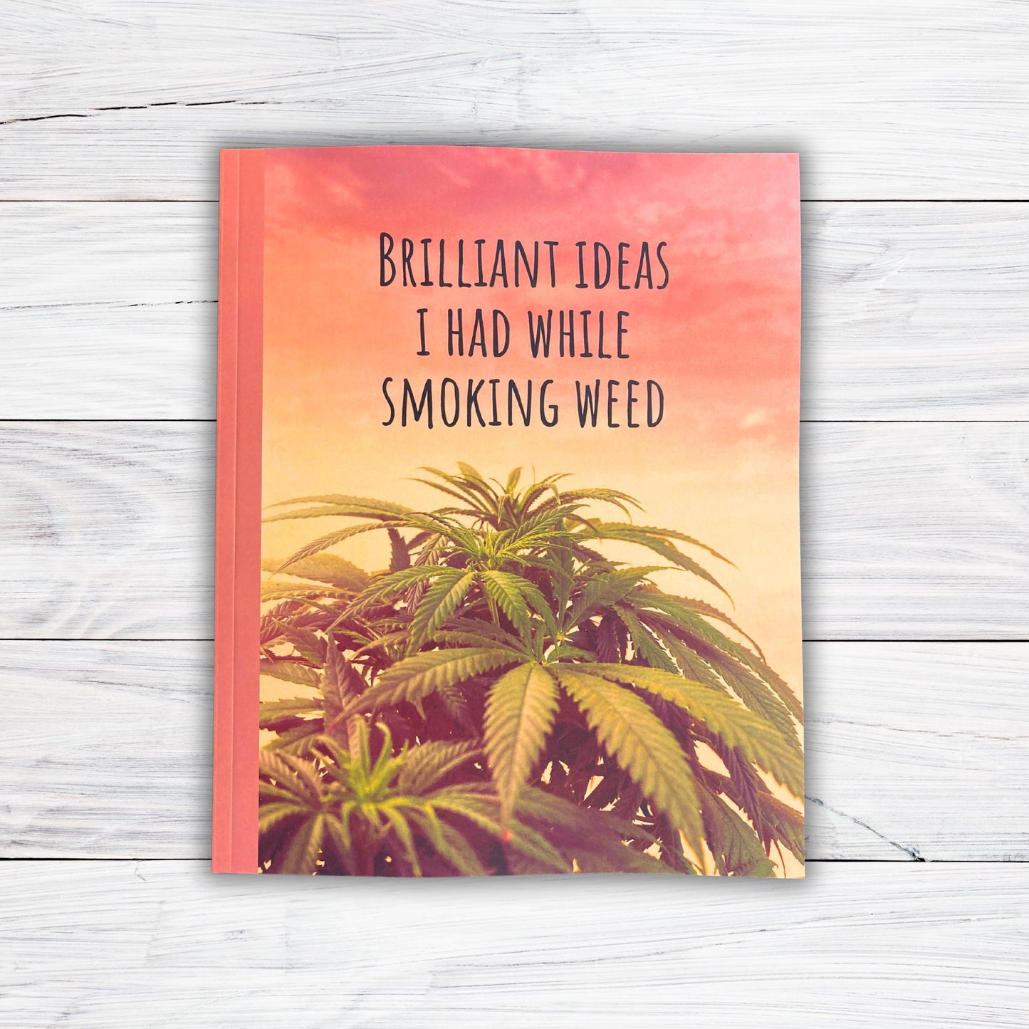 Brilliant ideas I had while smoking weed composition book - 110 Pages - WIDE RULED notebook